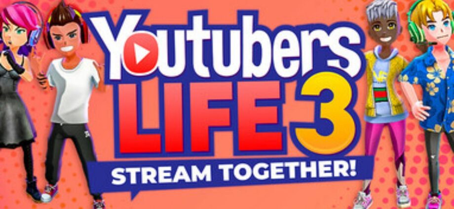 Youtubers Life 3 - Stream Together