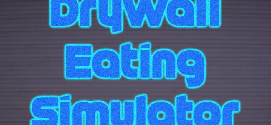 Drywall Eating Simulator