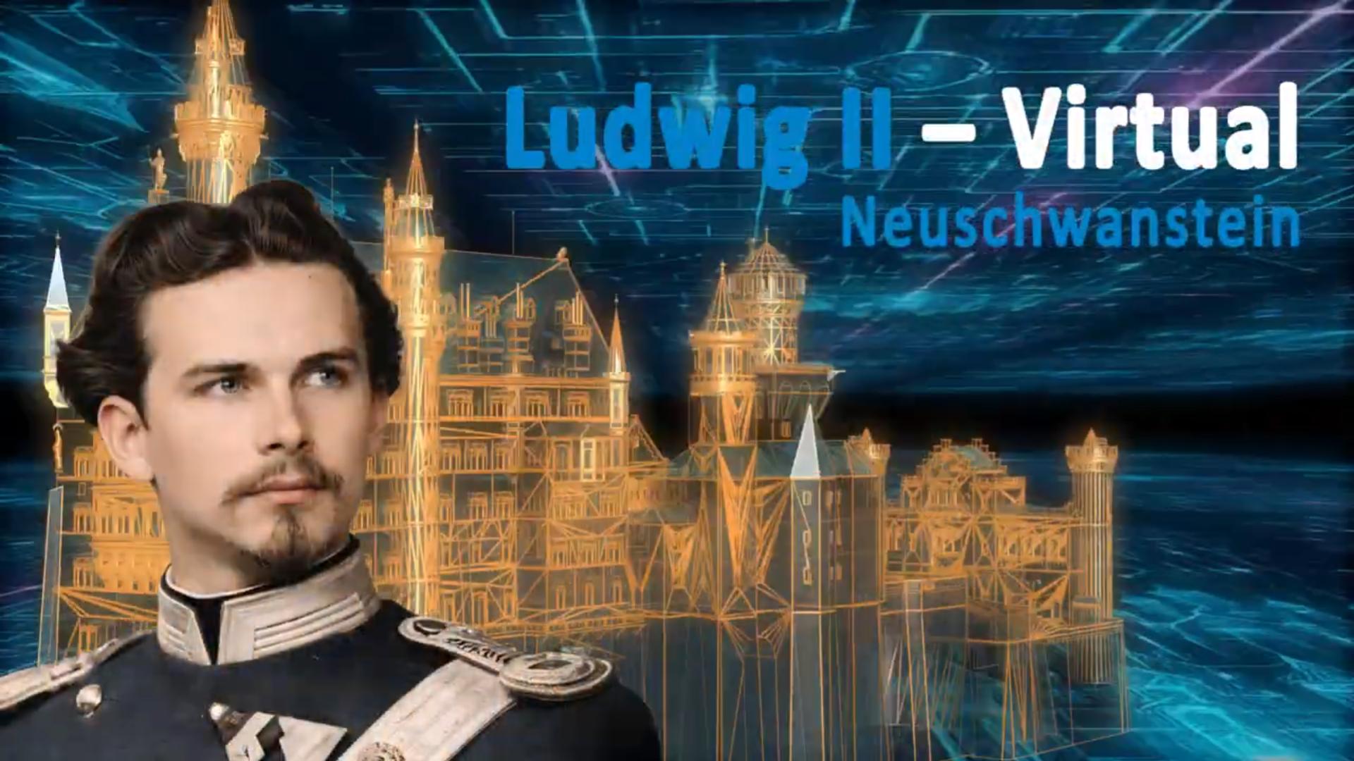 Ludwig II – Virtual: Neuschwanstein