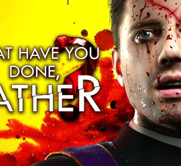 What have you done, Father?