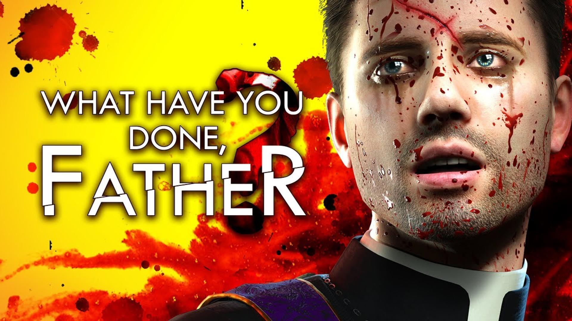 What have you done, Father?