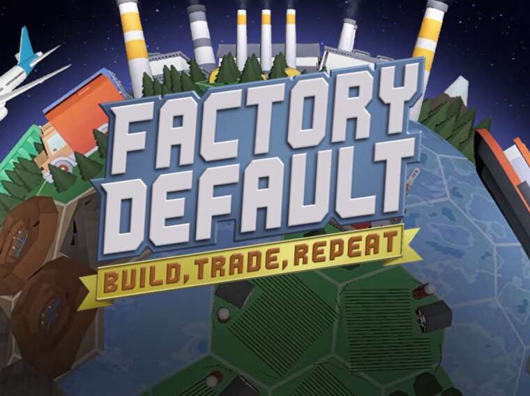 Factory Default: Build, Trade, Repeat